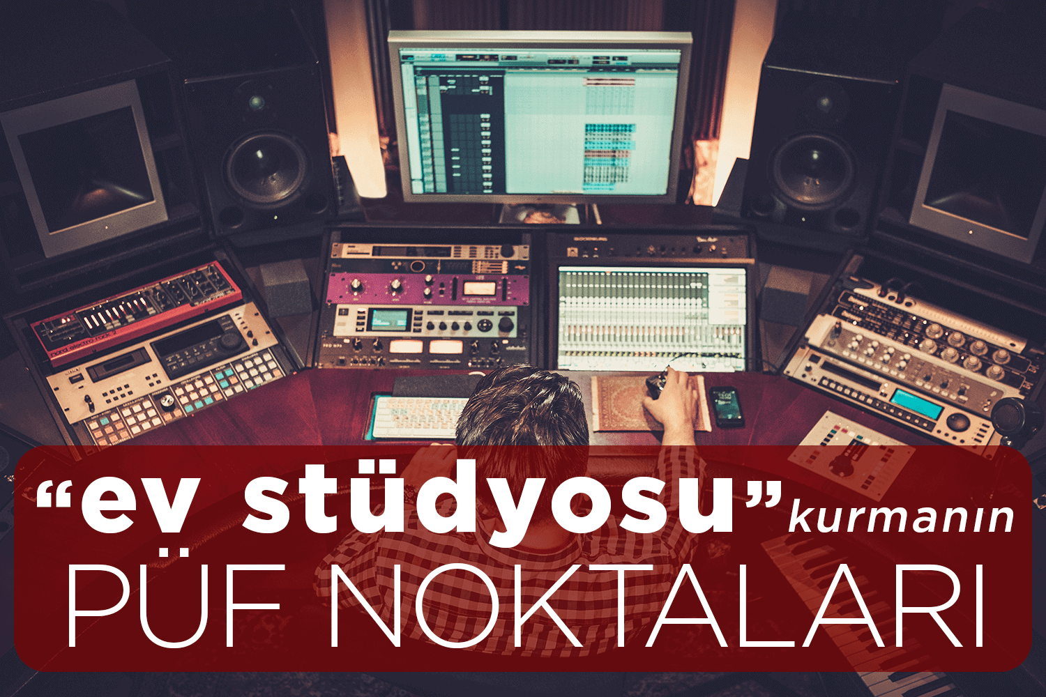 Ev Stüdyosu Kurmanın Püf Noktaları